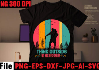 Think Outside No Box Necessary T-shirt Design,Happiness Is A Day Spent Hiking T-shirt Design,hike t shirt, t shirt, shirt, t shirt design, custom t shirts, t shirt printing, t shirt