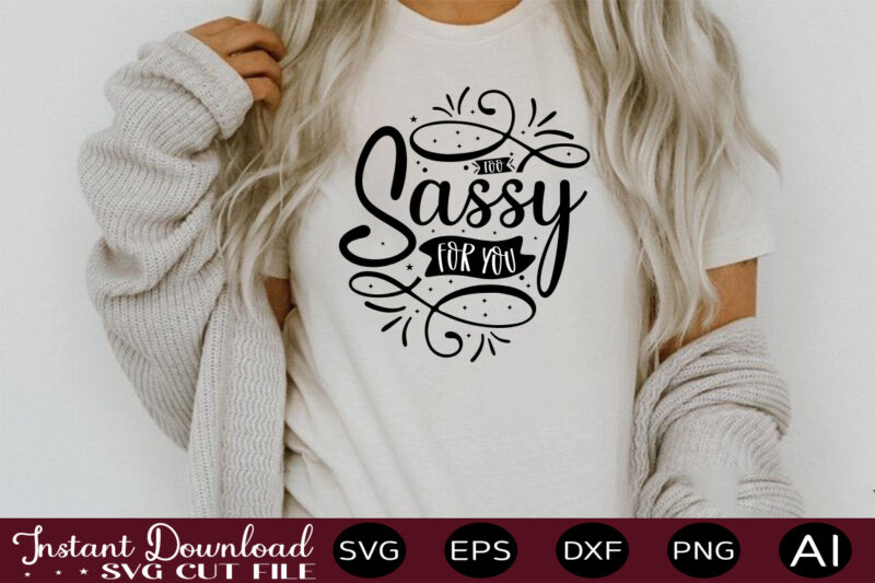 Too Sassy For You t shirt design,sassy quotes bundle svg, quotes svg, funny svg, teacher svg, chaos coordinator svg, roll my eyes svg, silhouette, clipart, cricut cut files ,Funny SVG