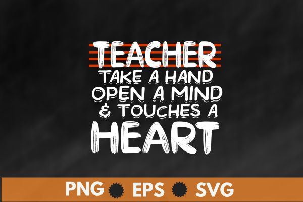 Teacher take a hand open a mind & touches a heart t shirt design vector, Test day Teacher, Testing Day, Funny Teacher T-Shirt