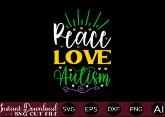 Peace Love Autism t shirt design,Autism Svg Bundle, Autism Awareness Svg, Autism Quote Svg, Au-Some Svg, Autism Mom Svg, Puzzle Svg, Autism Ribbon Svg, Instant Download,Autism Svg Bundle, Autism Awareness