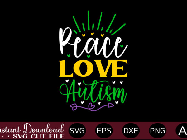 Peace love autism t shirt design,autism svg bundle, autism awareness svg, autism quote svg, au-some svg, autism mom svg, puzzle svg, autism ribbon svg, instant download,autism svg bundle, autism awareness