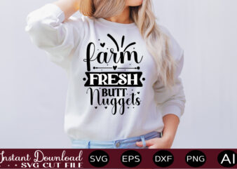 Farm Fresh Butt Nuggets t shirt design,Farmhouse Sign Svg, Porch Svg, Farmhouse SVG Bundle, Family Quotes Svg, Farmhouse Style Wall Art, Farmhouse Quotes Svg Bundle,Farmhouse Sign ,Farmhouse Kitchen Svg Bundle,