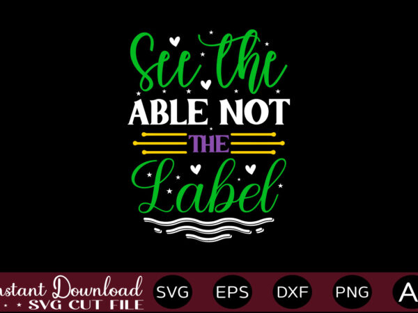 See the able not the label t shirt design,autism svg bundle, autism awareness svg, autism quote svg, au-some svg, autism mom svg, puzzle svg, autism ribbon svg, instant download,autism svg