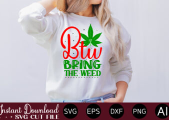 Btw Bring The Weed t-shirt design,Huge Weed SVG Bundle, Weed Tray SVG, Weed Tray svg, Rolling Tray svg, Weed Quotes, Sublimation, Marijuana SVG Bundle, Silhouette, png ,Cannabis Png Designs, Bundle