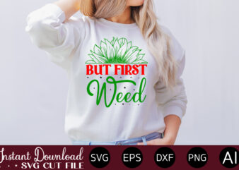 But First Weed 1 t-shirt design,Huge Weed SVG Bundle, Weed Tray SVG, Weed Tray svg, Rolling Tray svg, Weed Quotes, Sublimation, Marijuana SVG Bundle, Silhouette, png ,Cannabis Png Designs, Bundle
