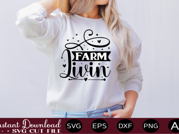 Farm livin t shirt design,farmhouse sign svg, porch svg, farmhouse svg bundle, family quotes svg, farmhouse style wall art, farmhouse quotes svg bundle,farmhouse sign ,farmhouse kitchen svg bundle, kitchen sign