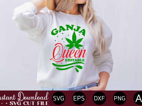 Ganja queen editable t-shirt design,huge weed svg bundle, weed tray svg, weed tray svg, rolling tray svg, weed quotes, sublimation, marijuana svg bundle, silhouette, png ,cannabis png designs, bundle png