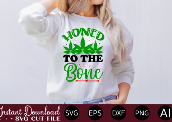 Honed To The Bone t-shirt design,Huge Weed SVG Bundle, Weed Tray SVG, Weed Tray svg, Rolling Tray svg, Weed Quotes, Sublimation, Marijuana SVG Bundle, Silhouette, png ,Cannabis Png Designs, Bundle