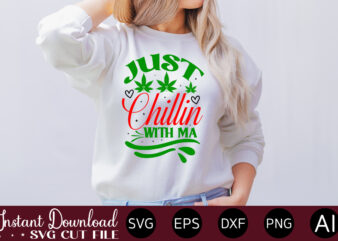 Just Chillin With Ma t-shirt design,Huge Weed SVG Bundle, Weed Tray SVG, Weed Tray svg, Rolling Tray svg, Weed Quotes, Sublimation, Marijuana SVG Bundle, Silhouette, png ,Cannabis Png Designs, Bundle