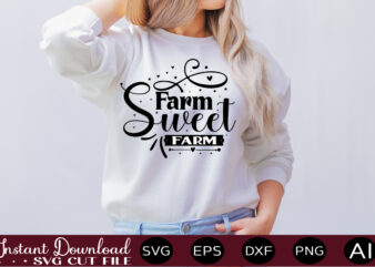 Farm Sweet Farm t shirt design,Farmhouse Sign Svg, Porch Svg, Farmhouse SVG Bundle, Family Quotes Svg, Farmhouse Style Wall Art, Farmhouse Quotes Svg Bundle,Farmhouse Sign ,Farmhouse Kitchen Svg Bundle, Kitchen