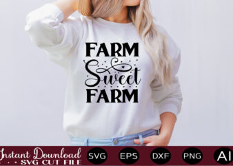 Farm Sweet Farm 1 t shirt design,Farmhouse Sign Svg, Porch Svg, Farmhouse SVG Bundle, Family Quotes Svg, Farmhouse Style Wall Art, Farmhouse Quotes Svg Bundle,Farmhouse Sign ,Farmhouse Kitchen Svg Bundle,