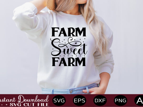Farm sweet farm 1 t shirt design,farmhouse sign svg, porch svg, farmhouse svg bundle, family quotes svg, farmhouse style wall art, farmhouse quotes svg bundle,farmhouse sign ,farmhouse kitchen svg bundle,