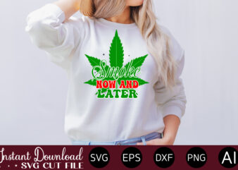 Smoke Now And Later t-shirt design,Huge Weed SVG Bundle, Weed Tray SVG, Weed Tray svg, Rolling Tray svg, Weed Quotes, Sublimation, Marijuana SVG Bundle, Silhouette, png ,Cannabis Png Designs, Bundle