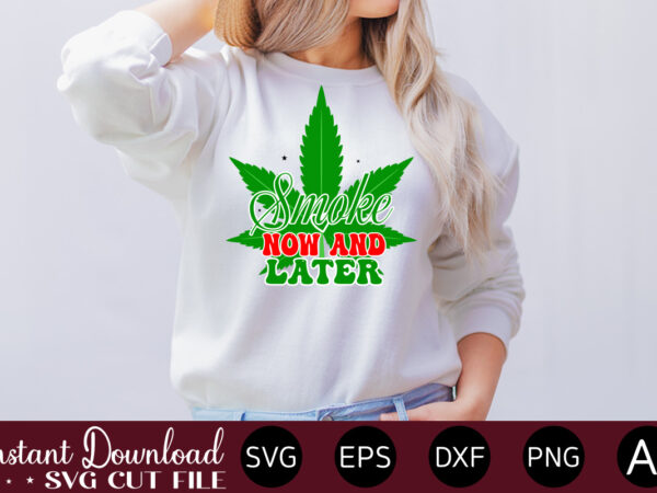 Smoke now and later t-shirt design,huge weed svg bundle, weed tray svg, weed tray svg, rolling tray svg, weed quotes, sublimation, marijuana svg bundle, silhouette, png ,cannabis png designs, bundle