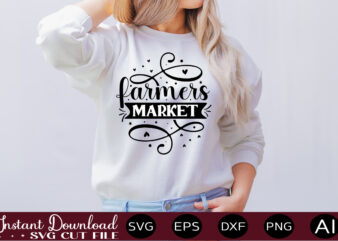 Farmers Market t shirt design,Farmhouse Sign Svg, Porch Svg, Farmhouse SVG Bundle, Family Quotes Svg, Farmhouse Style Wall Art, Farmhouse Quotes Svg Bundle,Farmhouse Sign ,Farmhouse Kitchen Svg Bundle, Kitchen Sign