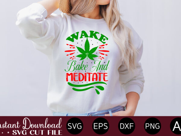 Wake bake and meditate t-shirt design,huge weed svg bundle, weed tray svg, weed tray svg, rolling tray svg, weed quotes, sublimation, marijuana svg bundle, silhouette, png ,cannabis png designs, bundle
