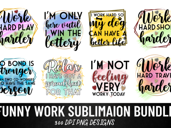 Funny work sublimation bundle,funny quotes sublimation bundle t shirt graphic design