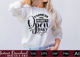 Farmers Market Open Daily t shirt design,Farmhouse Sign Svg, Porch Svg, Farmhouse SVG Bundle, Family Quotes Svg, Farmhouse Style Wall Art, Farmhouse Quotes Svg Bundle,Farmhouse Sign ,Farmhouse Kitchen Svg Bundle,