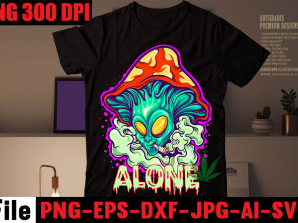 Alone t-shirt design,alcohol kills cannabis chills t-shirt design,weed svg bundle ,weed t-shirt design,20 design on sell design, consent is sexy t-shrt design ,20 design cannabis saved my life t-shirt design,120