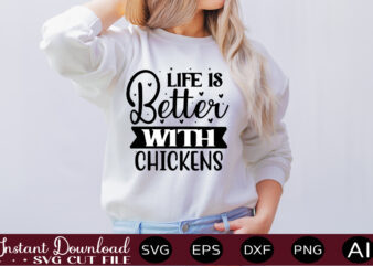 Life Is Better With Chickens t shirt design,Farmhouse Sign Svg, Porch Svg, Farmhouse SVG Bundle, Family Quotes Svg, Farmhouse Style Wall Art, Farmhouse Quotes Svg Bundle,Farmhouse Sign ,Farmhouse Kitchen Svg