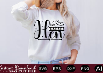 Mamam Hen t shirt design,Farmhouse Sign Svg, Porch Svg, Farmhouse SVG Bundle, Family Quotes Svg, Farmhouse Style Wall Art, Farmhouse Quotes Svg Bundle,Farmhouse Sign ,Farmhouse Kitchen Svg Bundle, Kitchen Sign