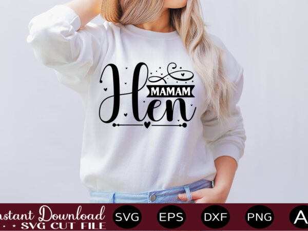 Mamam hen t shirt design,farmhouse sign svg, porch svg, farmhouse svg bundle, family quotes svg, farmhouse style wall art, farmhouse quotes svg bundle,farmhouse sign ,farmhouse kitchen svg bundle, kitchen sign