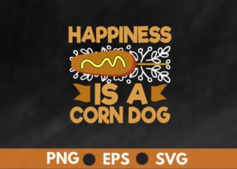 Happiness Is A Corn Dog T-Shirt design vector, Hotdog, Sausage, Foodie, food lover, Corn Dog mom,