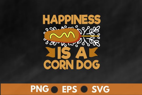 Happiness is a corn dog t-shirt design vector, hotdog, sausage, foodie, food lover, corn dog mom,