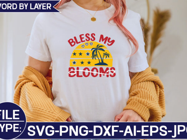 Bless my blooms svg cut file t shirt template