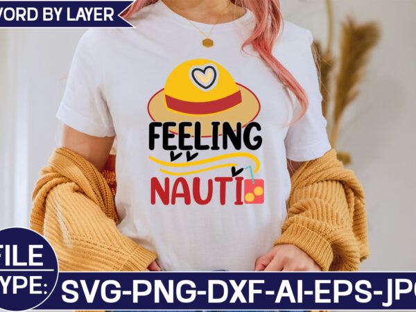 Feeling nauti svg cut file t shirt graphic design