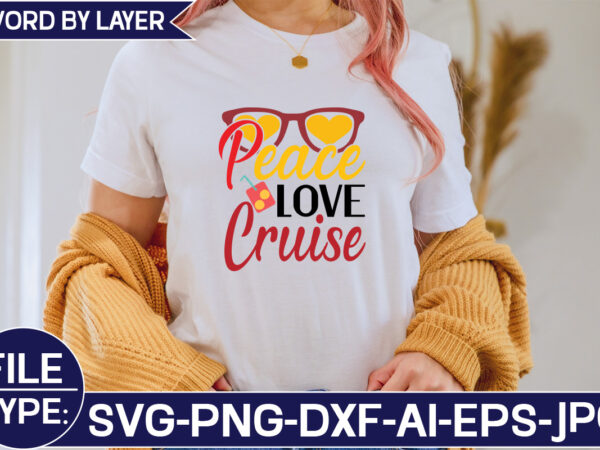 Peace love cruise svg cut file t shirt illustration
