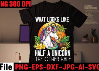 What Looks Like Half A Unicorn The Other Half T-shirt Design,I Thought Unicorns Were More Fluffy T-shirt Design,Word For It More Than You Hope For It T-shirt Design,Coffee Hustle Wine