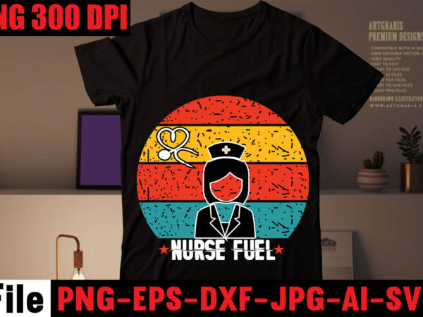 Nurse fuel t-shirt design,nurse are the heart healthcare t-shirt design,keep calm im a nurse t-shirt design ,nurse svg bundle, nurse quotes svg, doctor svg, nursing svg, nurse svg heart,i thought