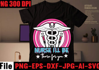 Nurse I’ll Be There For You T-shirt Design,Keep calm im a Nurse T-shirt Design ,Nurse SVG Bundle, Nurse Quotes SVG, Doctor Svg, Nursing Svg, Nurse Svg Heart,I Thought Unicorns Were