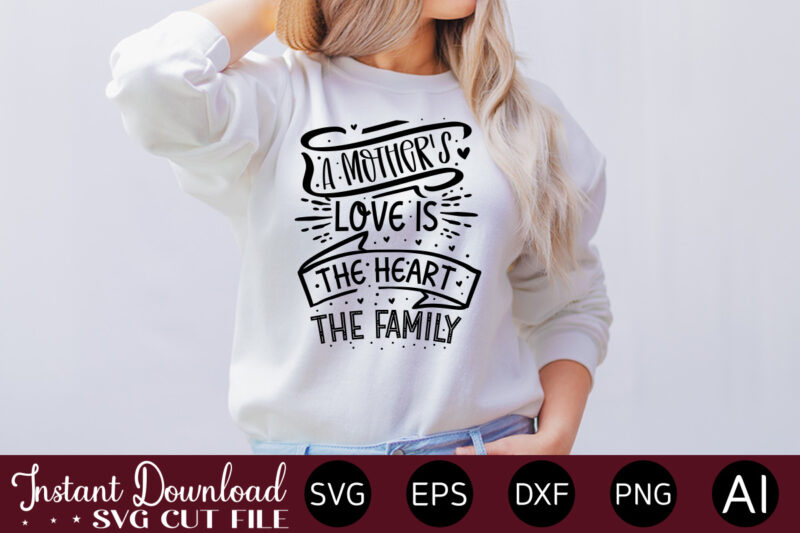 A Mother's Love Is The Heart Of The Family t shirt design,Plotter File World's Best Mom, Mother's Day, SVG, DXF, PNG, Bundle, Gift, German,Funny Mother Svg Bundle, Mother's Day Svg,