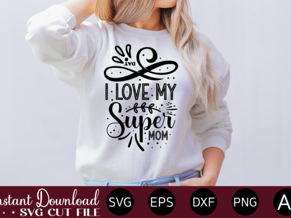 I love my super mom t shirt design,plotter file world’s best mom, mother’s day, svg, dxf, png, bundle, gift, german,funny mother svg bundle, mother’s day svg, mom svg, digital files,