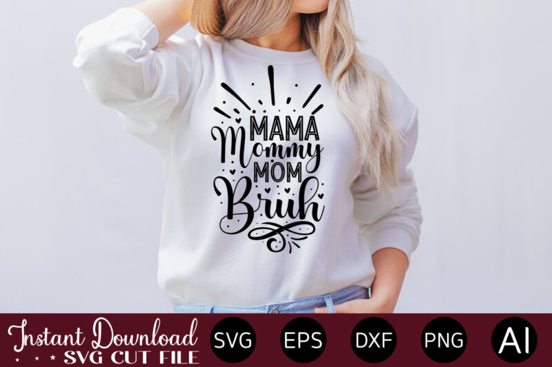 Mama Mommy Mom Bruh t shirt design,Plotter File World's Best Mom, Mother's Day, SVG, DXF, PNG, Bundle, Gift, German,Funny Mother Svg Bundle, Mother's Day Svg, Mom Svg, Digital Files, Happy