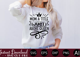 Mom A Title Just Above Queen t shirt design,Plotter File World’s Best Mom, Mother’s Day, SVG, DXF, PNG, Bundle, Gift, German,Funny Mother Svg Bundle, Mother’s Day Svg, Mom Svg, Digital