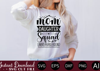 Mom Daughter Squad Unbreakablebound t shirt design,Plotter File World’s Best Mom, Mother’s Day, SVG, DXF, PNG, Bundle, Gift, German,Funny Mother Svg Bundle, Mother’s Day Svg, Mom Svg, Digital Files, Happy