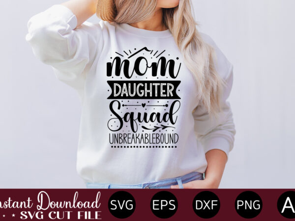 Mom daughter squad unbreakablebound t shirt design,plotter file world’s best mom, mother’s day, svg, dxf, png, bundle, gift, german,funny mother svg bundle, mother’s day svg, mom svg, digital files, happy