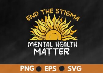 End The Stigma Mental Health Matters Mental Awareness T-Shirt design vector, mental, health, matters, end, stigma, awareness, t-shirt,