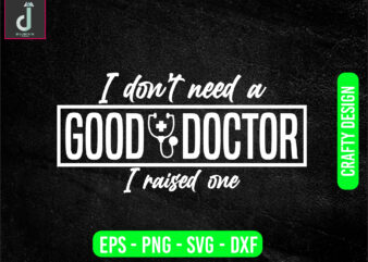 I don’t need a good doctor t shirt design for sale