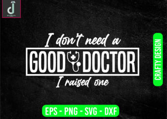 I don’t need a good doctor