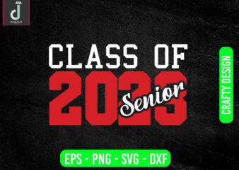 CLASS OF 2023 SENIOR svg design,High School Shirt Svg, University Silhouette svg