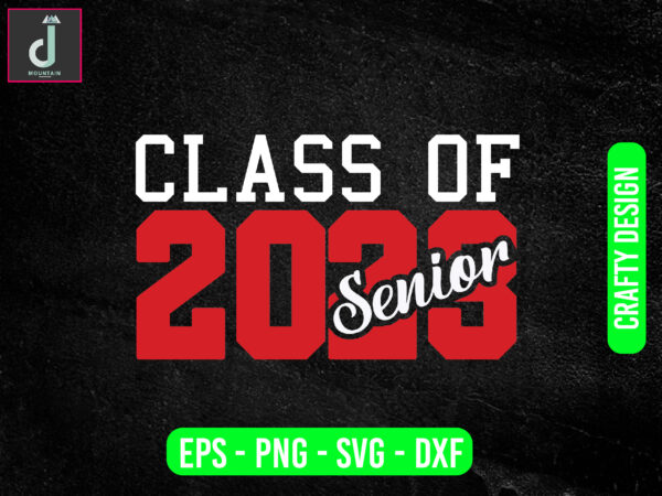 Class of 2023 senior svg design,high school shirt svg, university silhouette svg Class of 2023 senior svg design,high school shirt svg, university silhouette svg
