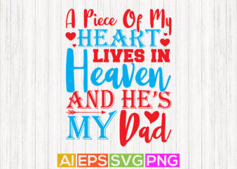 a piece of my heart lives in heaven and he’s my dad, happy father greeting shirt, love heart dad gift tee design