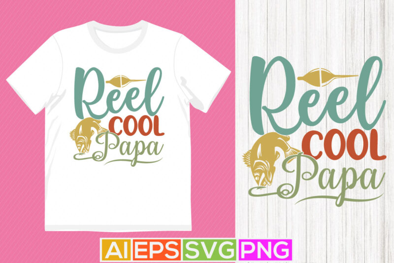 Reel Cool Papa Graphic Shirt, Animals Wildlife Gift For Dad, Funny Dad And Fishing Shirt Design
