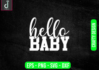 Hello baby svg design, baby svg bundle design, cut files