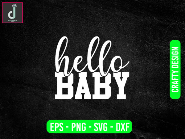 Hello baby svg design, baby svg bundle design, cut files