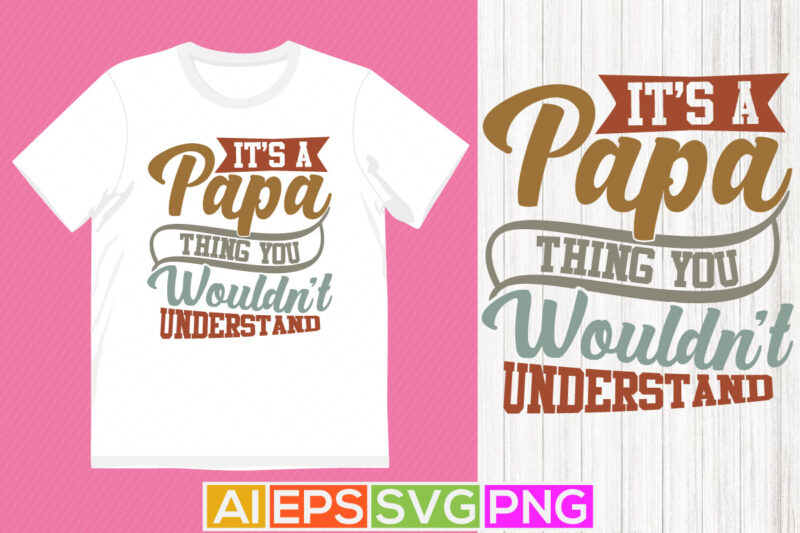 it’s a papa thing you wouldn’t understand, funny papa handwritten graphic design, best papa ever, fathers day greeting design